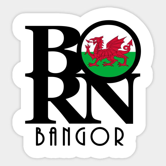 BORN Bangor Gwynedd - Wales Sticker by UnitedKingdom